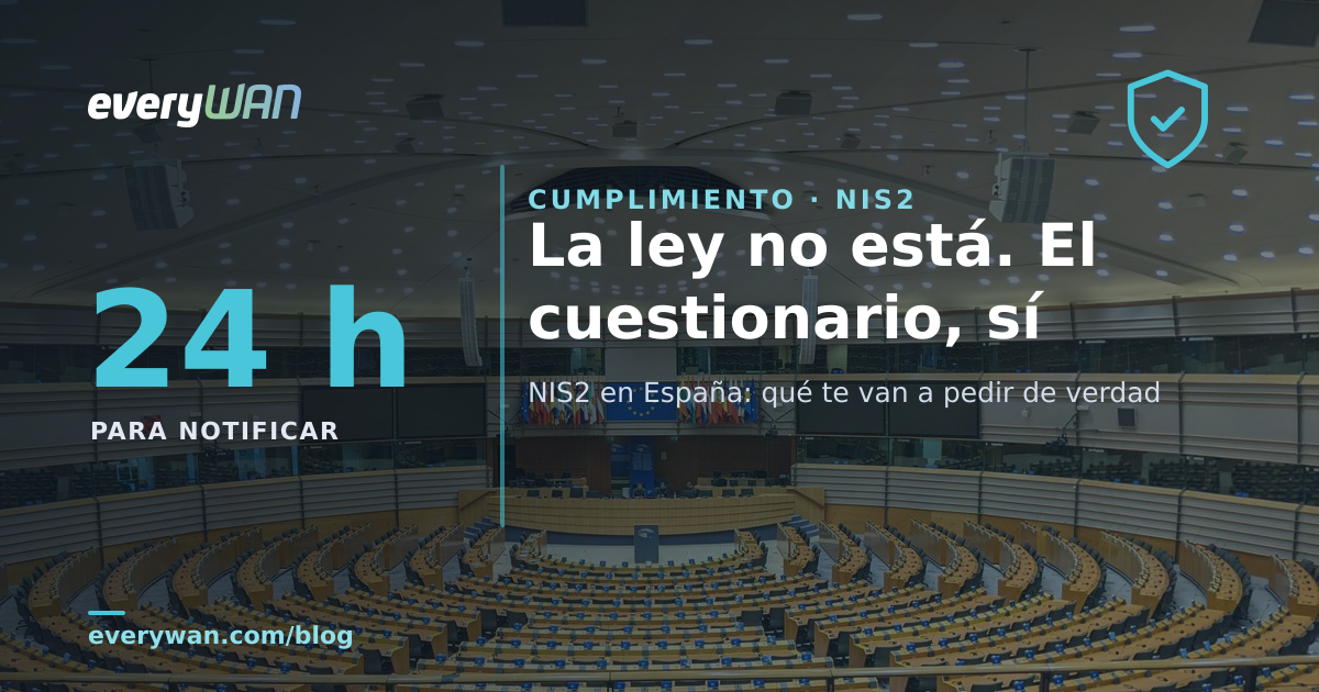 NIS2 en España: la ley sin publicar y el cuestionario de proveedor que ya está en tu correo