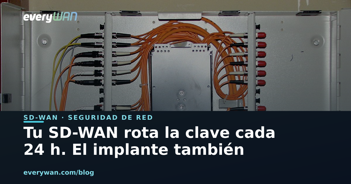 Your SD-WAN rotates the key every 24 hours. So does the implant